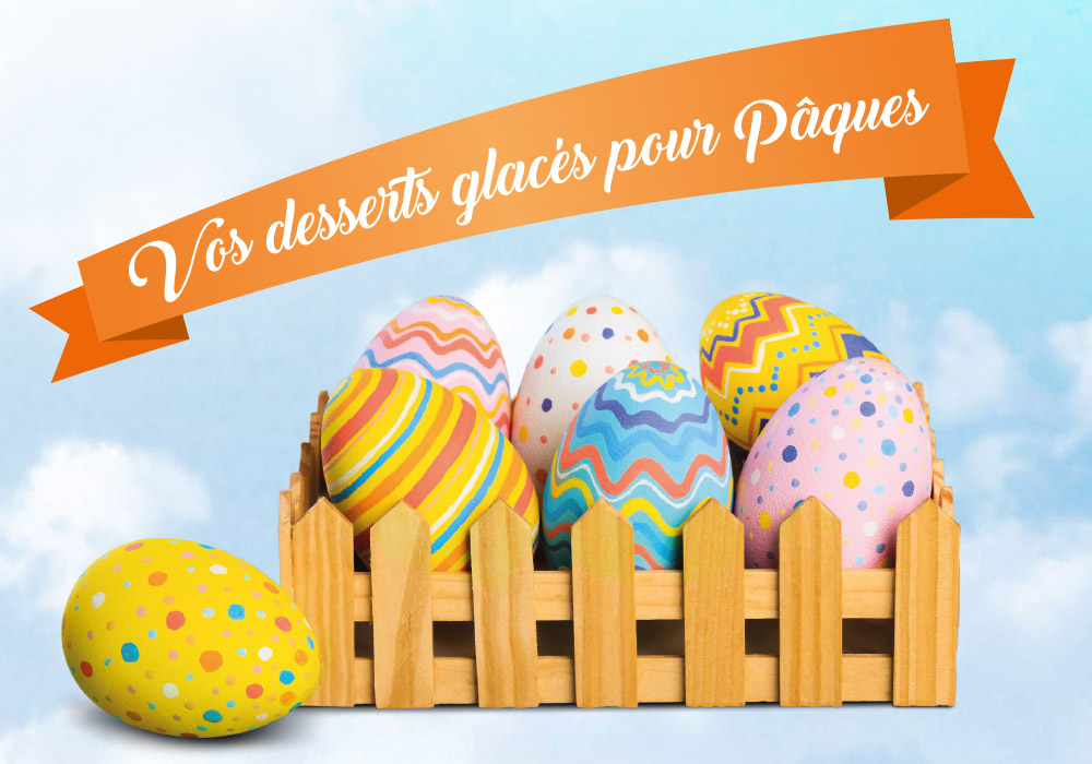 Joyeuses Fêtes de Pâques - glaces et desserts glacés pour vos fêtes